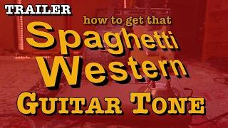 TRAILER - How to get those great Spaghetti Western / Spy Movie Guitar Tones - Doctor Guitar EP247