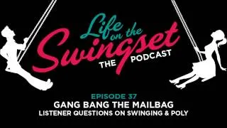 SS 37: Gang Bang The Mailbag -- Listener Questions on Swinging, Poly & Open