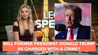 Will Donald Trump be charged with a crime? Legally Speaking with Stephanie Haney