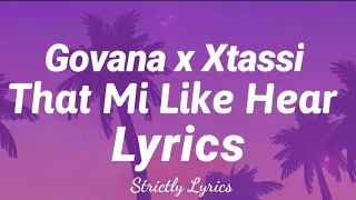 Govana x Xtassi - That Mi Like Hear | Strictly Lyrics