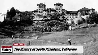 The History of South Pasadena,  (Los Angeles  County ) California !!! U.S. History and Unknowns