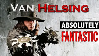 Why Van Helsing is Absolutely Fantastic