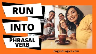 Run Into Phrasal Verb | How To Use Run Into in English | Business English & Everyday Vocabulary