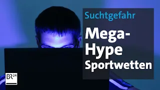 Mega-Hype Sportwetten: Zwischen Profit und Sucht | Die Story | Kontrovers | BR24