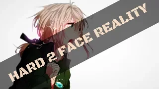 Nightcore~Hard 2 Face Reality [Lyrics]