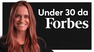 UNDER 30 DA FORBES? COMO CHEGUEI LÁ.