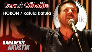 Davut Güloğlu -  Katula Katula / Horon (KaradenizAkustik)