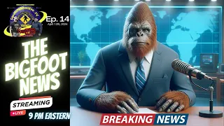 🔴The Bigfoot News [Ep.14] 📰Kentucky Bigfoot, Bigfoot April Fools Joke