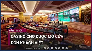 Người Việt phải bay ra nước ngoài chơi casino, casino trong nước lại đìu hiu | VTC Now