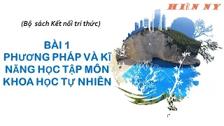 BÀI 1:PHƯƠNG PHÁP VÀ KĨ NĂNG HỌC TẬP MÔN KHOA HỌC TỰ NHIÊN -KHOA HỌC TỰ NHIÊN 6 - KẾT NỐI TRI THỨC