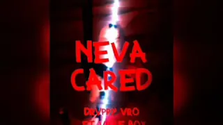 Neva Cared By Drvppy Vro Ft.(VilleBoyMike) Prod. AngleLacienciaBeats