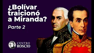 ¿BOLÍVAR TRAICIONÓ A MIRANDA? La supuesta traición de Simón Bolívar a Francisco de Miranda 2/2