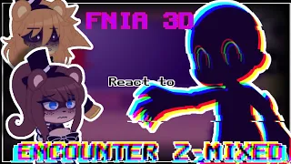 FNIA3D/FNC React to ENCOUNTER Z-MIXED🩶Read the description🩶