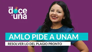 #EnVivo | #DeDoceAUna | AMLO pide resolver lo del plagio pronto | Ministra: a mí me robaron la tesis