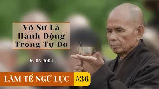 Vô Sự Là Hành Động Trong Tự Do[Lâm Tế Ngữ Lục bài cuối] TS Thích Nhất Hạnh(16-05-2004, LM)