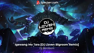 Dj Bombom - Igewang Mo Tara [Dj Lizven Bigroom Remix]