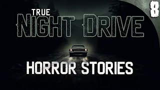 8 TRUE Night Drive HORROR Stories