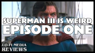 The Bizarre Spectacle That is Superman III (Part 1 of 3)