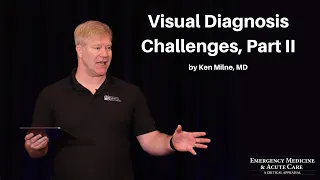 Visual Diagnosis Challenges, Part II | The EM & Acute Care Course