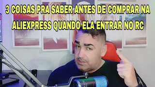 3 COISAS PRA SABER ANTES DE COMPRAR NA ALIEXPRESS QUANDO ELA ENTRAR NO RC