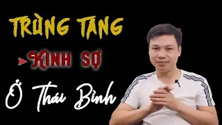 Trùng Tang Kinh Sợ Ở Thái Bình - Truyện Ma Có Thật Định Soạn Kể Siêu Sợ