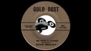 Rockin' Rebellions - Oh What A Change [Gold Dust] 1968 Garage Rock 45