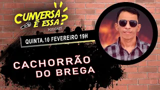 Cachorrão do Brega - Cunversa é essa Podcast.