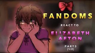 Fandoms react to Elizabeth afton {pt. 3 (1/2)} [credits in desc]