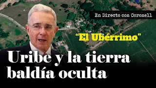 La tierra baldía de Uribe que la Agencia Nacional de Tierras esconde | Daniel Coronell