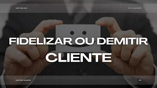 FIDELIZAR OU DEMITIR O CLIENTE DE BPO FINANCEIRO | CAFÉ COM BPO  #033