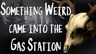 "Something Weird came into the Gas Station"| CreepyPasta Storytime