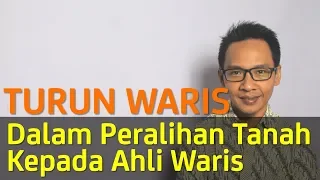 TURUN WARIS (PERALIHAN HAK ATAS TANAH KEPADA AHLI WARIS)