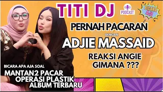 😍 TITI DJ mantan pacar alm. Adjie Massaid?CERITA SERU ttg pelajaran yang didapat dr mantan2 pacar