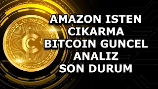 AMAZON ISTEN CIKARMA / BITCOIN GUNCEL ANALIZ / SON DURUM