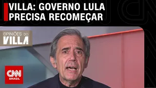 Villa: Governo Lula precisa recomeçar | OPINIÕES DO VILLA - 01/06/2023