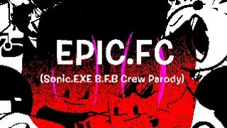 Epic.FC (Sonic.EXE B.F.B Crew Parody)