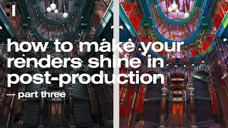 how to make your renders shine in post-production — part three 💎