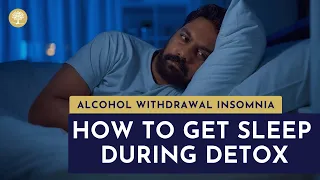 Alcohol Withdrawal Insomnia: How To Get Sleep During Detox - #AlcoholDetox #AlcoholWithdrawal