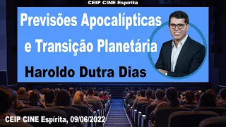 Previsões Apocalípticas e Transição Planetária | Haroldo Dutra Dias | CEIP Espírita 09/06/2022