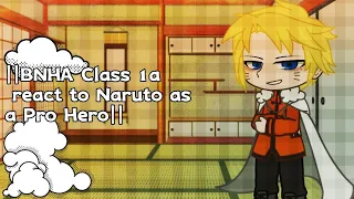 ||BNHA Class 1a react to Naruto as a Pro Hero||