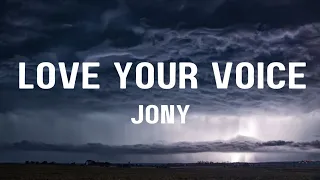 LOVE YOUR VOICE - JONY (ENGLISH LYRICS)