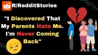 "I Discovered That My Parents Hate Me. I'm Never Coming Back" - Reddit Stories