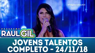 Jovens Talentos - Completo | Programa Raul Gil (24/11/18)