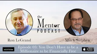The Mentor Podcast Episode 03: You Don’t Have to be a Millionaire to be Free, with Mitch Stephen