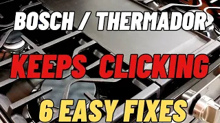 ✨ Bosch  / Thermador Cooktop Keeps Clicking  - Easy FIXES ✨