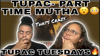 TUPAC TUESDAY - PART TIME MUTHA REACTION! (GREAT PERSPECTIVES!)