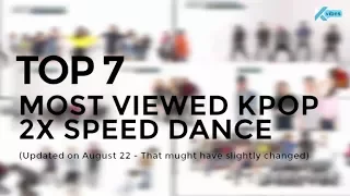 TOP 7 MOST VIEWED KPOP 2X SPEED DANCE