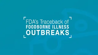 How the FDA Uses Traceback to Respond to Foodborne Illness Outbreaks