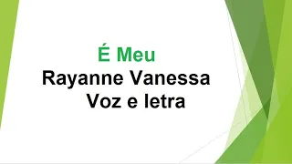 É meu - Rayanne Vanessa - Voz e letra