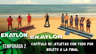 Capítulo 113 | Atletas con todo por boleto a la final. | Temporada 2 | Exatlón México